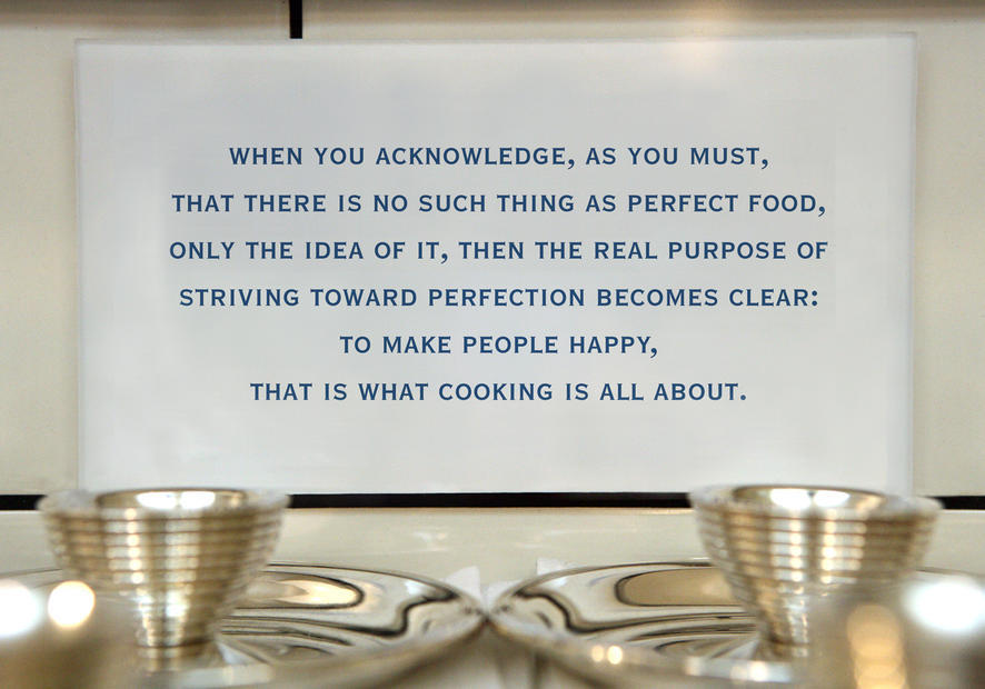 Thomas Keller Philosophy. When you acknowledge, as you must, that there is no such thing as perfect food, only the idea of it, then the real purpose of striving toward perfection becomes clear: to make people happy, that is what cooking is all about.